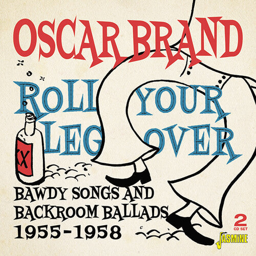 Oscar Brand: Roll Your Leg Over: Bawdy Songs & Backroom Ballads 1955-1958 - COMPACT DISCS