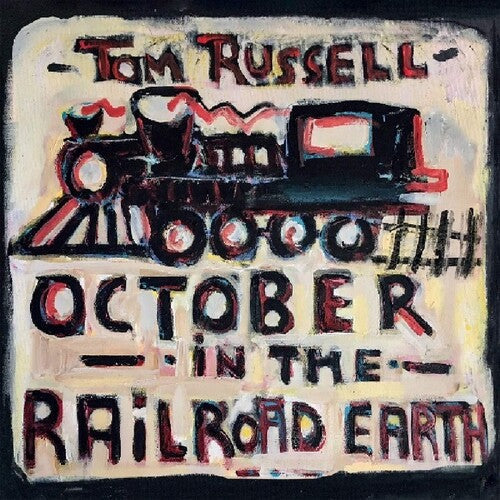 Tom Russell: October In The Railroad Earth { Record }