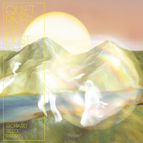 Richard Reed Parry: Quiet River Of Dust 1 - VINYL