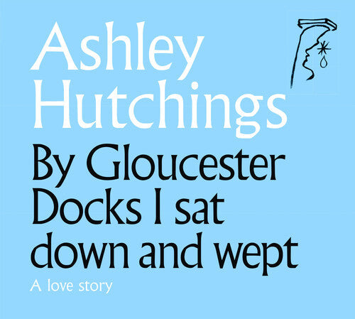 Ashley Hutchings: By Gloucester Docks I Sat Down And Wept (2020 Remastered Edition) - COMPACT DISCS