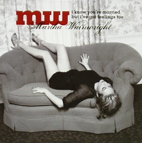 Martha Wainwright: I Know You're Married But I'Ve Got Feelings Too - CD