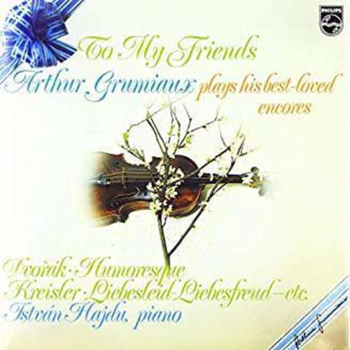 Arthur Grumiaux: To My Friends: Arthur Grumiaux Plays His Best Loved Encores { Record }