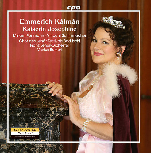 Kalman / Schirrmacher / Valentino: Kaiserin Josephine - COMPACT DISCS