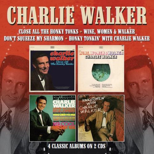 Charlie Walker: Close All The Honky Tonks / Wine Women & Walker / Don't Squeeze My Sharmon / Honky Tonkin With Charlie Walker - COMPACT DISCS