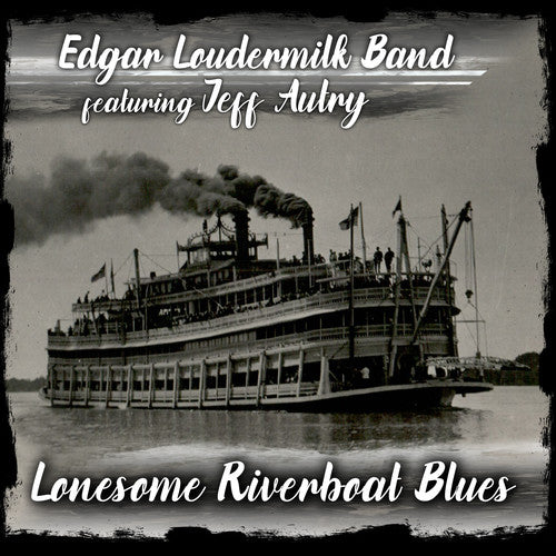 Edgar Loudermilk Band: Lonesome Riverboat Blues - COMPACT DISCS