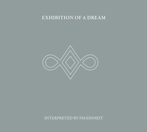 Fm Einheit: Exhibition Of A Dream - COMPACT DISCS