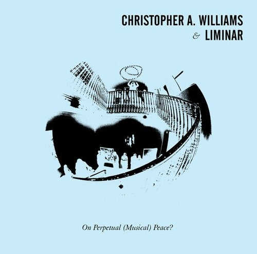 Williams, Christopher a & Liminar: On Perpetual (Musical) Peace { Record }