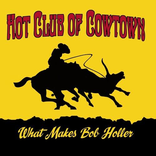 The Hot Club of Cowtown- What Makes Bob Holler ( LP )