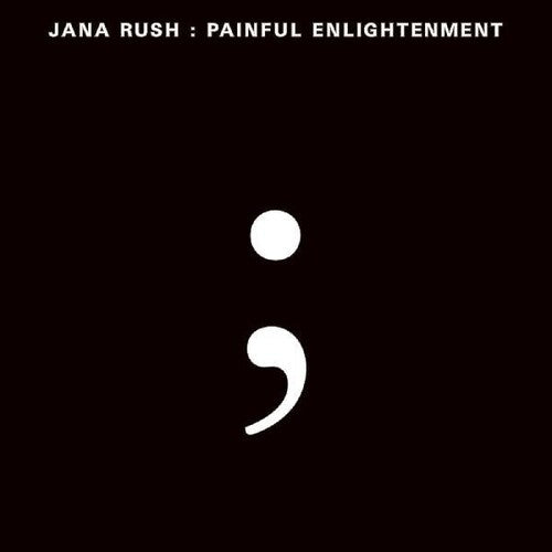 Jana Rush: Painful Enlightenment { Record }