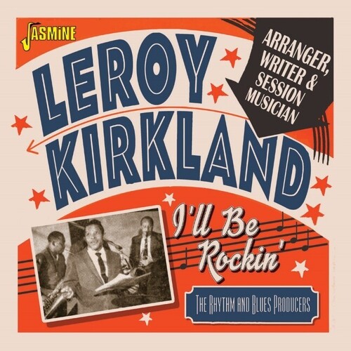 Leroy Kirkland: I'll Be Rockin': Arranger, Writer & Session Musician - The Rhythm & Blues Producers - COMPACT DISCS