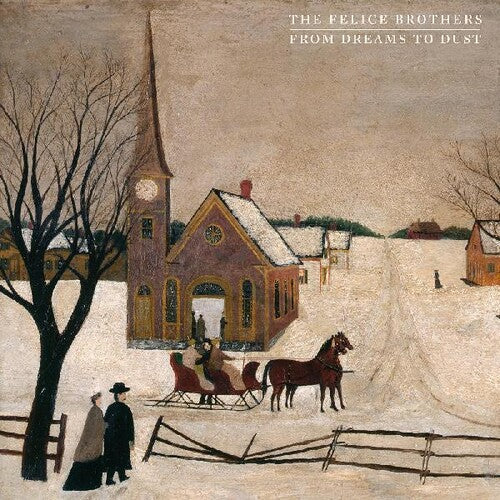 The Felice Brothers: From Dreams To Dust { Record }
