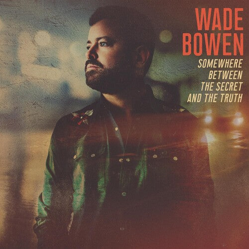 Wade Bowen: Somewhere Between The Secret And The Truth { Record }