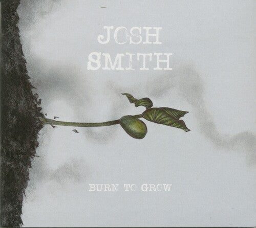 Josh Smith: Burn To Grow - COMPACT DISCS
