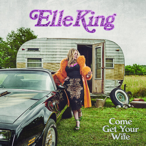 Elle King: Come Get Your Wife { Record }