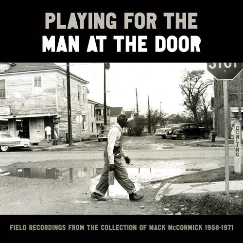 Various: Playing for the Man at the Door: Field Recordings from the Collection of Mack McCormick 58–71 { Record }