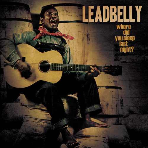 Leadbelly: Where Did You Sleep Last Night? { Record }
