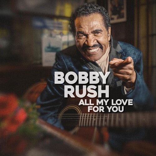 Bobby Rush: All My Love For You { Record }