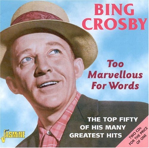 Bing Crosby: Too Marvellous For Words: The Top Fifty Of His Many Greatest Hits - CD
