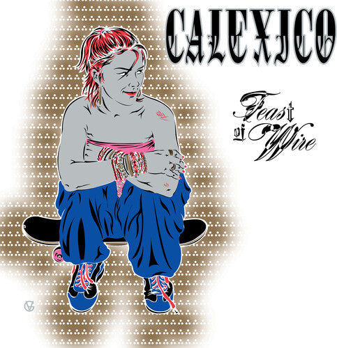 Calexico: Feast of Wire (Bonus Track Version) - VINYL