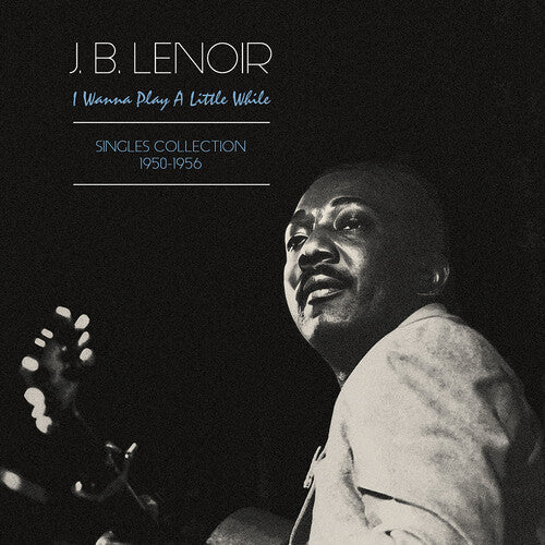 Lenoir J.B.: Wanna Play A Little While: Singles Collection 1950-1956 { Record }