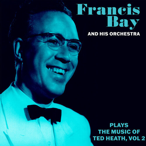 Bay, Francis & His Orchestra: Francis Bay and His Orchestra Plays the Music of Ted Heath Vol. 2 - CD
