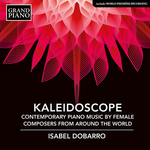 Isabel Dobarro: Kaleidoscope - Contemporary Piano Music by Female Composers from around the World - COMPACT DISCS