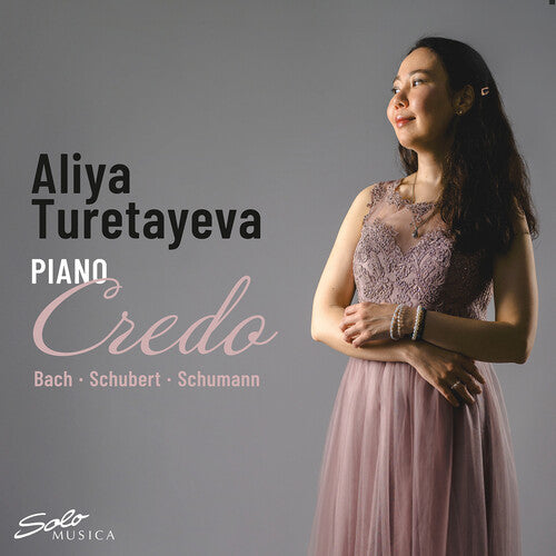 Aliya Turetayeva: J.S. Bach, Schubert & Schumann: Credo - COMPACT DISCS
