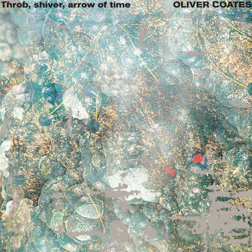 Oliver Coates: Throb, Shiver, Arrow of Time { Record }