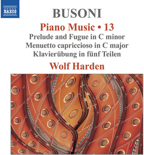 Wolf Harden: Busoni: Piano Music, Vol. 13 - Prelude & Fugue in C Minor; Menuetto Capriccioso in C Major; Klavierubung in funf Teilen - COMPACT DISCS