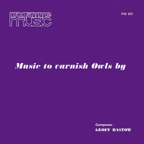 Geoff Bastow- Music To Varnish Owls By ( LP )