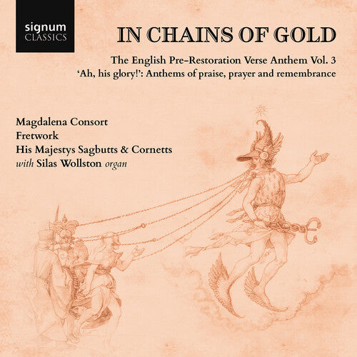 Silas Wollston: In Chains of Gold, The English Pre-Restoration Verse Anthem, Vol. 3 - "ah, his glory!", Anthems of praise, prayer & remembrance - COMPACT DISCS