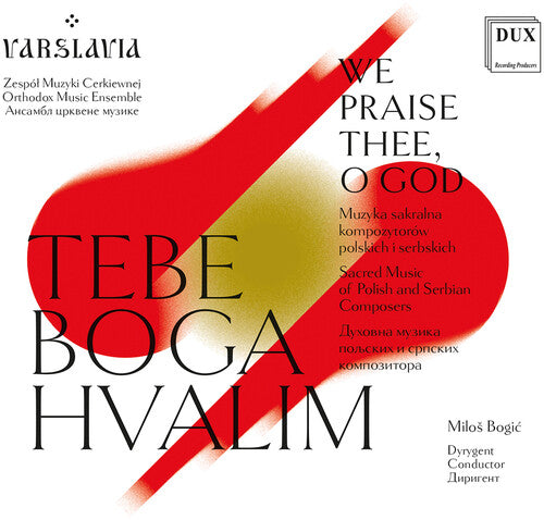Varslavia: WE PRAISE THEE, O GOD - Sacred Music of Polish & Serbian Composers 
	 - COMPACT DISCS