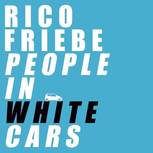 Rico Friebe: People In White Cars - COMPACT DISCS