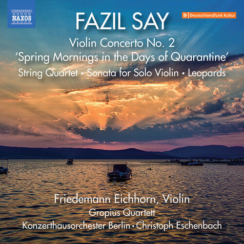 Friedemann Eichhorn: Say: Violin Concerto No. 2, "Spring Mornings in the Days of Quarantine"; String Quartet; Sonata for Solo Violin; Leopards - COMPACT DISCS