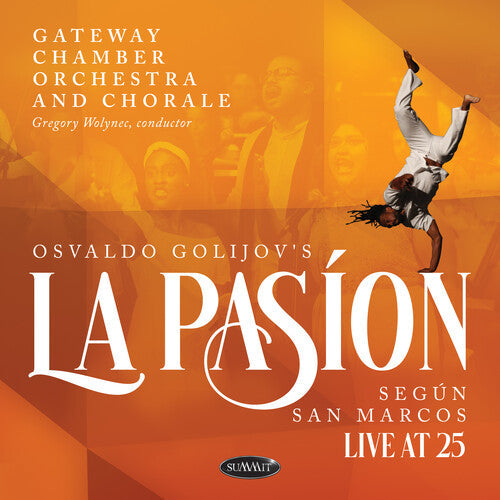 Gateway Chamber Orchestra and Chorale: Osvaldo Golijov's La Pasion Segun San Marcos: Live At 25 - COMPACT DISCS