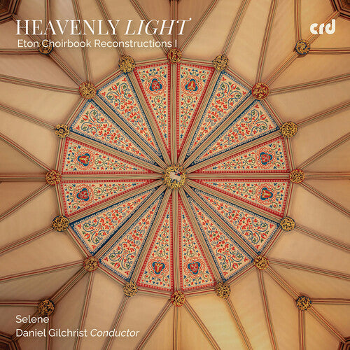 Selene: Heavenly Light - Eton Choirbook Reconstructions I - COMPACT DISCS