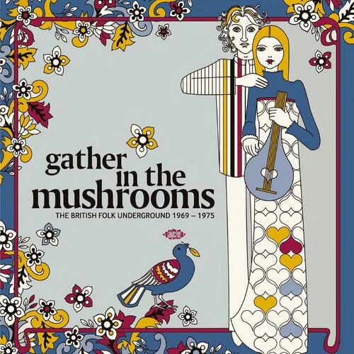 Gather in the Mushrooms: British Folk Underground: Gather In The Mushrooms: The British Folk Underground 1969-1975 / Various { Record }