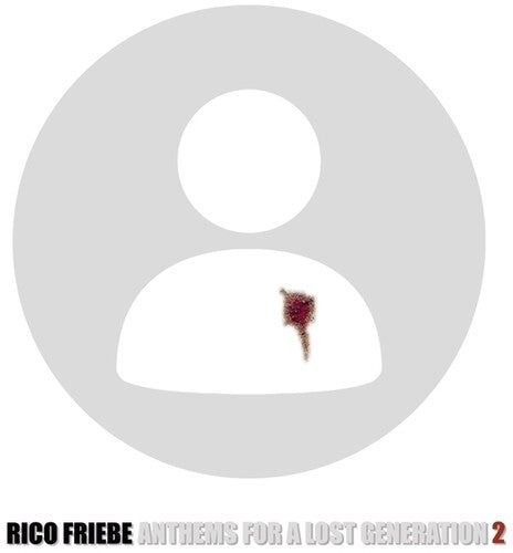 Rico Friebe: Anthems For A Lost Generation 2 { Record }