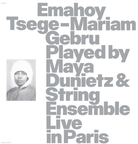 Emahoy Tsege Mariam Gebru: Emahoy Tsege Mariam Gebru played By Maya Dunietz And String Ensemble, Live In Paris - CD