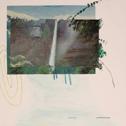 Alexandra Spence- Your Whistle Tells Of Landscape ( LP )