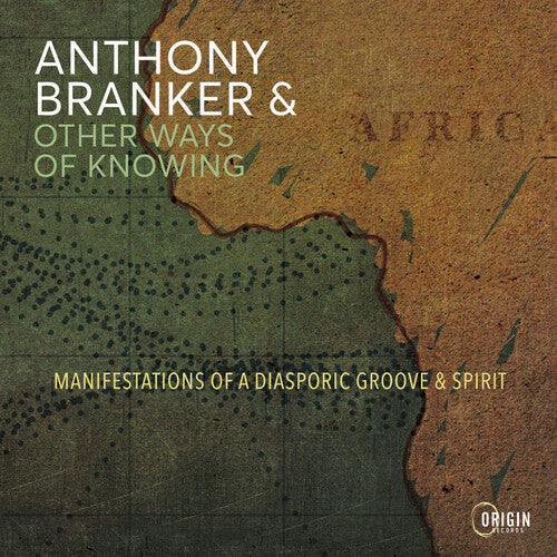Anthony Branker & Other Ways of Knowing: Manifestations of a Diasporic Groove & Spirit - CD