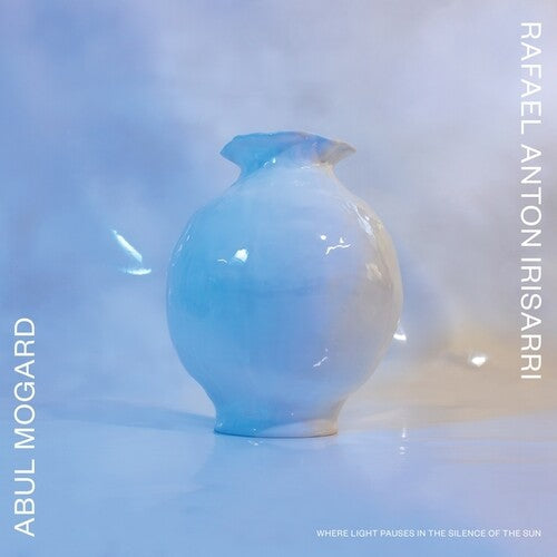 Mogard, Abul / Rafael Anton Irisarri: Where Light Pauses In The Silence Of The Sun { Record }