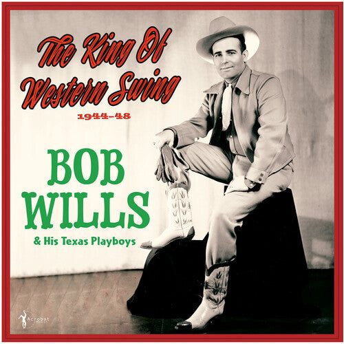 Bob Wills & His Texas Playboys: The King Of Western Swing: 1944-48 { Record }