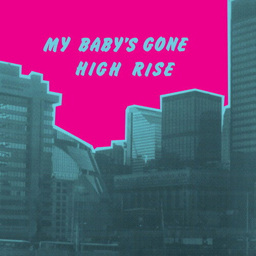 High Rise: My Baby's Gone - VINYL