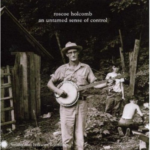Roscoe Holcomb: An Untamed Sense Of Control - COMPACT DISCS