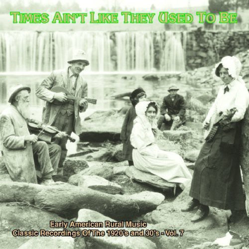 Various Artists: Times Ain't Like They Used To Be: Early American Rural Music, Vol. 7 - COMPACT DISCS