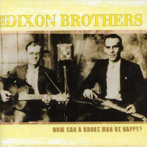 The Dixon Brothers: How Can A Broke Man Be Happy? - COMPACT DISCS