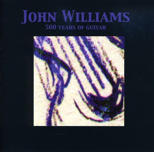 John Williams: 500 Years of Guitar - COMPACT DISCS