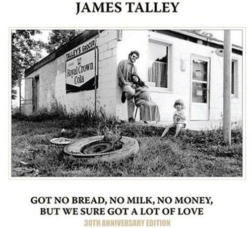 James Talley: Got No Bread, No Milk, No Money, But We Sure Got A Lot Of Love - COMPACT DISCS