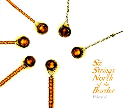 Various Artists: Six Strings North Of The Border, Vol. 3 - COMPACT DISCS